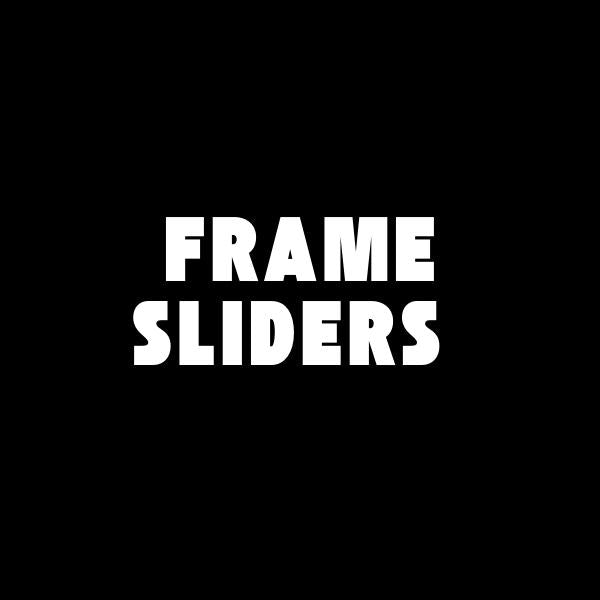 FRAME SLIDERS